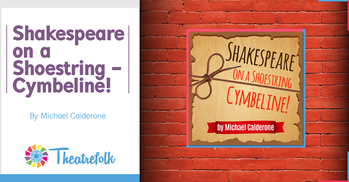 Theatrefolk Featured Play – Shakespeare on a Shoestring – Cymbeline! by Michael Calderone