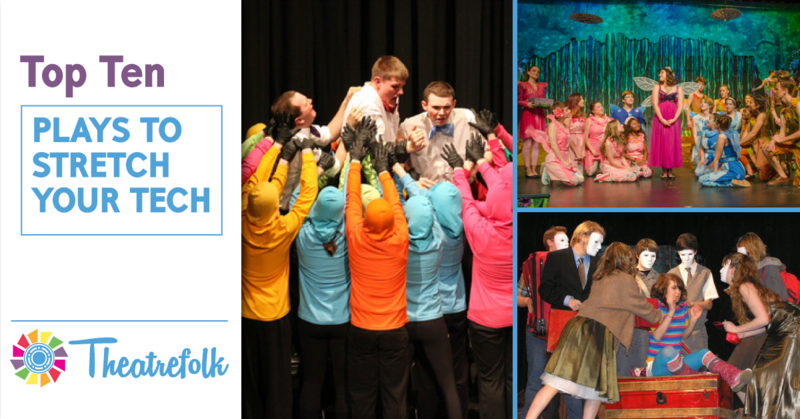 Theatrefolk’s Top 10: Plays to Stretch Your Tech