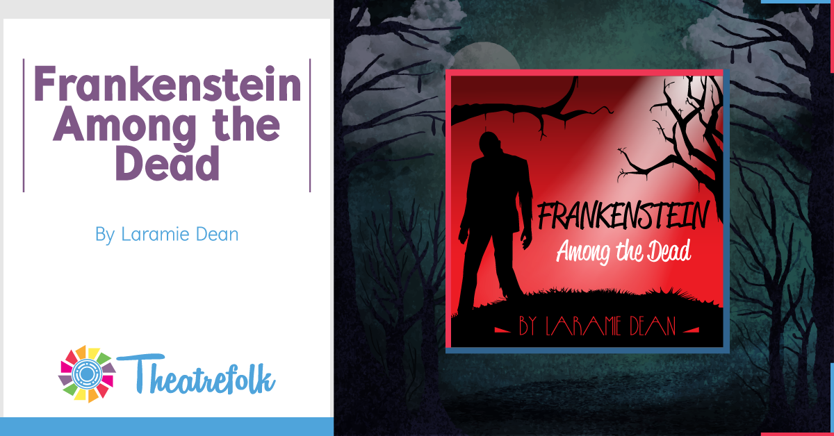 Theatrefolk Featured Play – Frankenstein Among the Dead by Laramie Dean