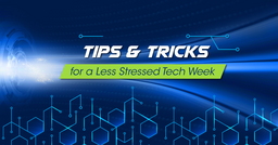Tips & Tricks for a Less Stressed Tech Week