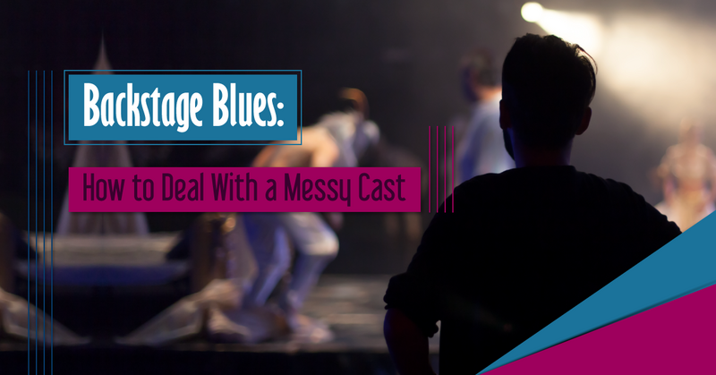 Backstage Blues: How to Deal With a Messy Cast
