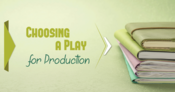 5 Things to Consider When Selecting a Play for Production