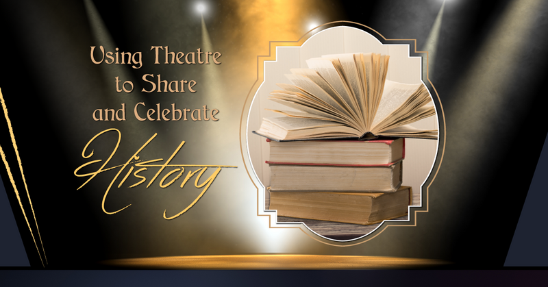 Taking a Page from Hamilton’s Book: Using Theatre to Share and Celebrate History