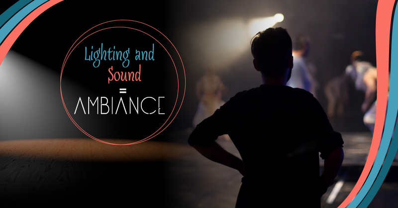 Lighting and Sound = Ambiance