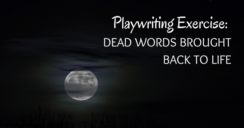 Playwriting Exercise: Dead words brought back to life
