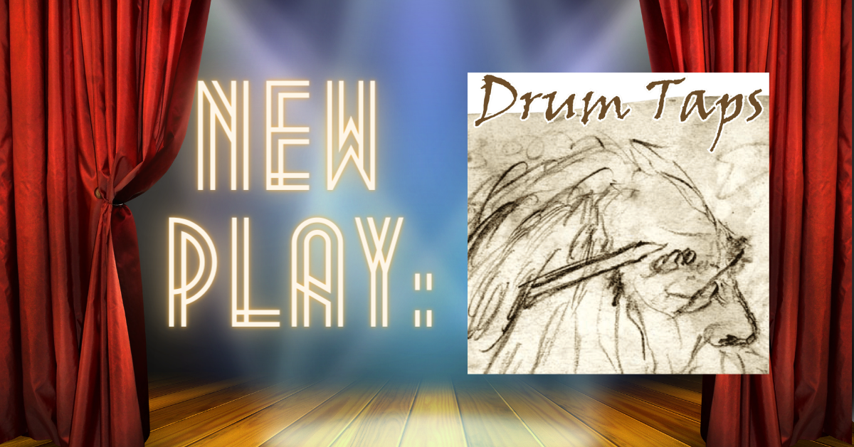 New Play! – Drum Taps, adapted by Lindsay Price from Leaves of Grass by Walt Whitman
