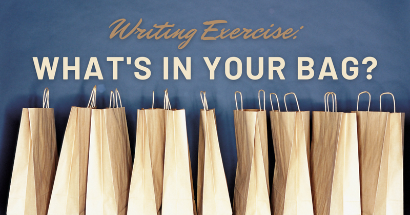Writing Exercise: What’s in Your Bag?