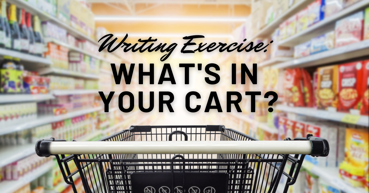 Writing Exercise: What’s in your cart?