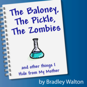 The Baloney, the Pickle, the Zombies, and Other Things I Hide From My Mother Bradley Walton Play Script