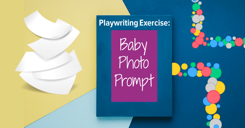 Playwriting Exercise: Baby Photo Prompt
