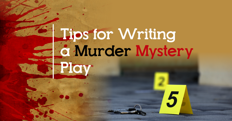 5 Tips for Writing A Murder Mystery Play