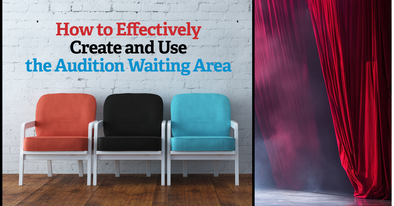 How to Effectively Create and Use the Audition Waiting Area