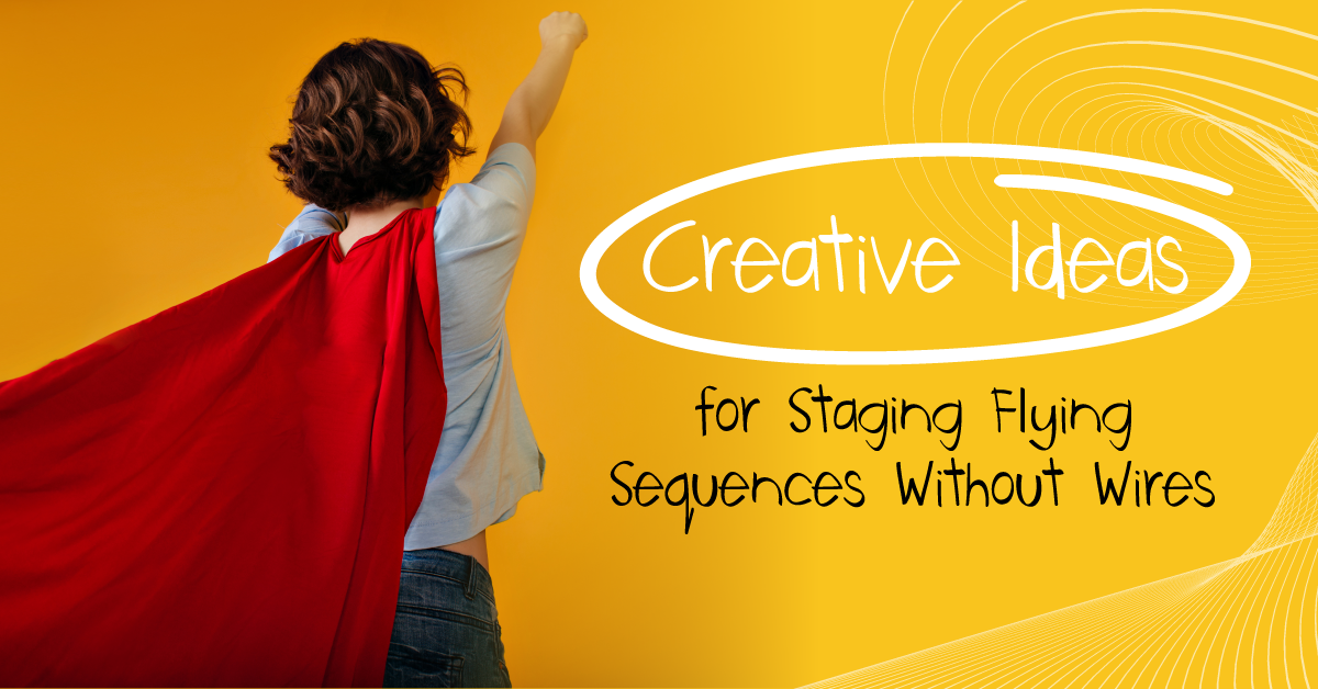 Creative Ideas for Staging Flying Sequences Without Wires