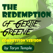The Redemption of Gertie Greene: Competition Version Taryn Temple Play Script