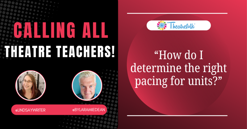 Calling All Theatre Teachers: How do I Determine the Right Pacing for Units?