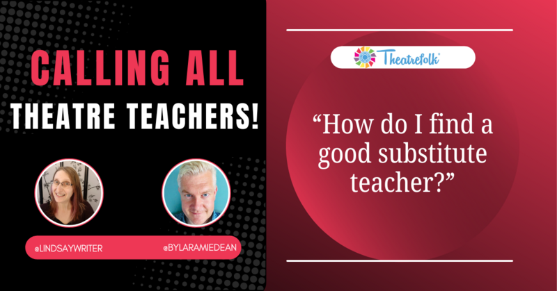 Calling All Theatre Teachers: How do I find a good substitute teacher?