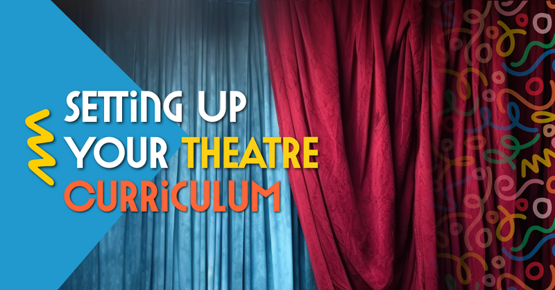 Setting Up Your Theatre Curriculum