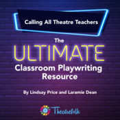 Calling All Theatre Teachers! The Ultimate Classroom Playwriting Resource Lindsay Price and Laramie Dean Play Script