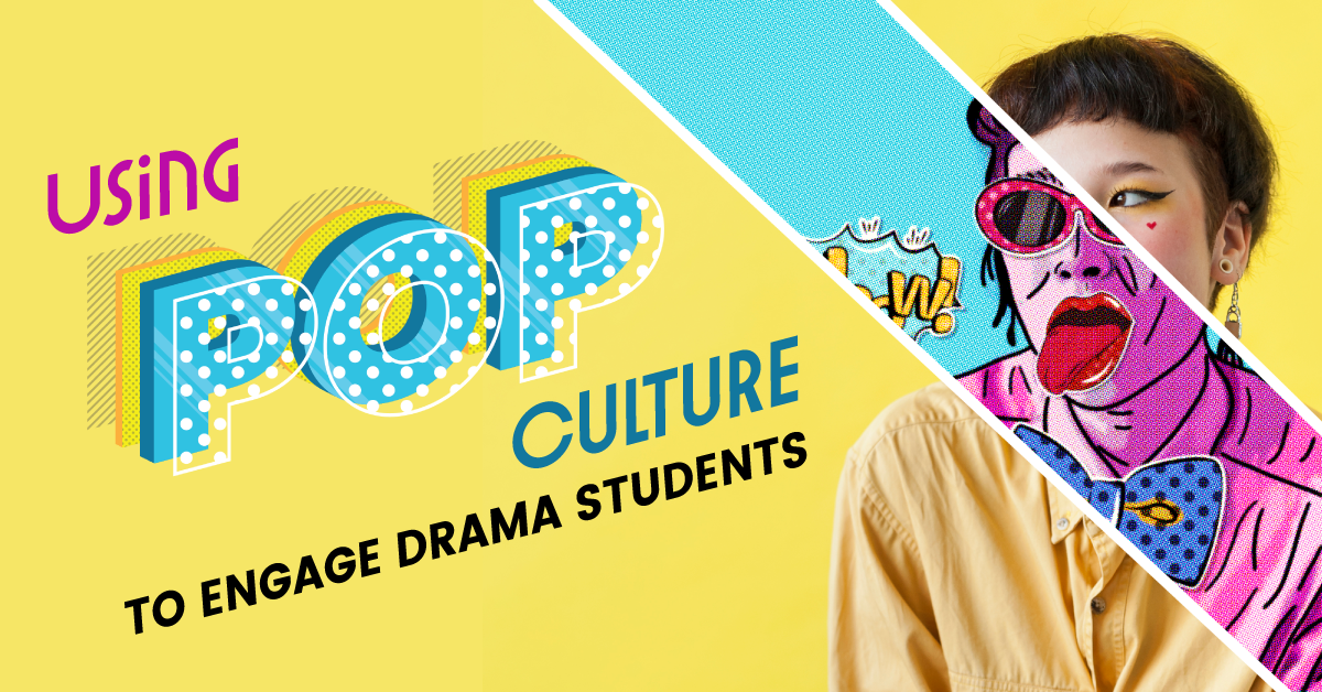 Using Pop Culture to Engage Drama Students