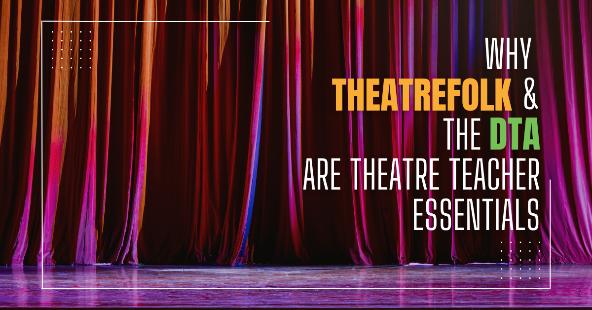 Why Theatrefolk and the DTA Are Theatre Teacher Essentials