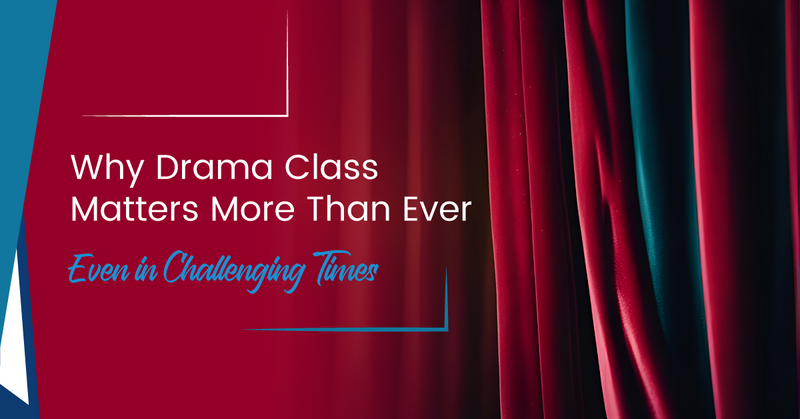 Why Drama Class Matters More Than Ever — Defending Drama in Challenging Times
