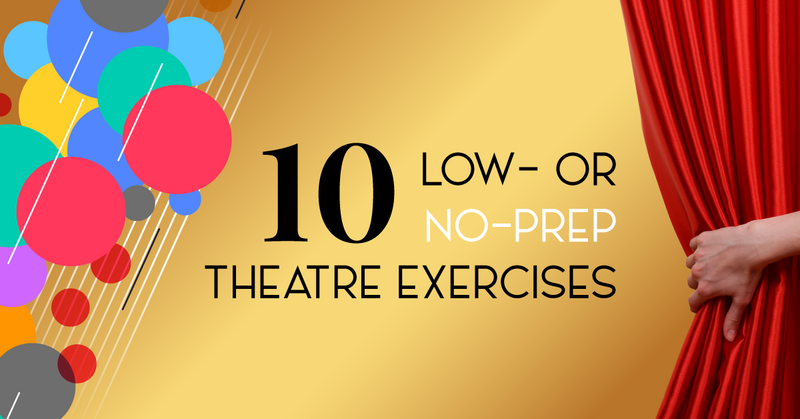 10 Low- or No-Prep Theatre Exercises