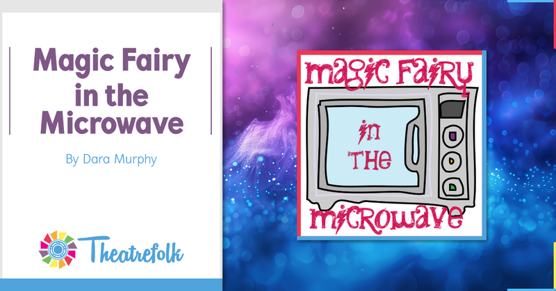 Theatrefolk Featured Play - Magic Fairy in the Microwave
