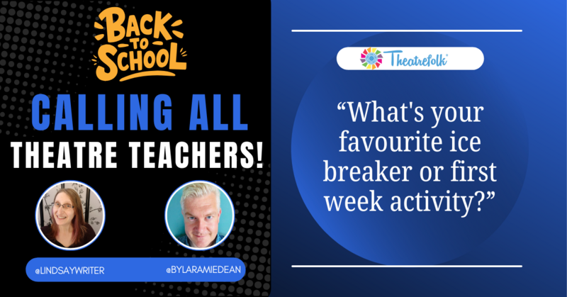 Calling All Theatre Teachers: What's your favourite ice breaker or first week activity?
