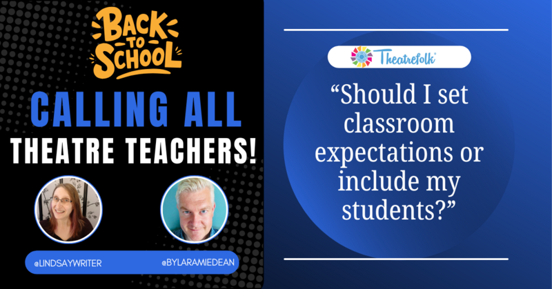 Calling All Theatre Teachers: Should I set classroom expectations or include my students?