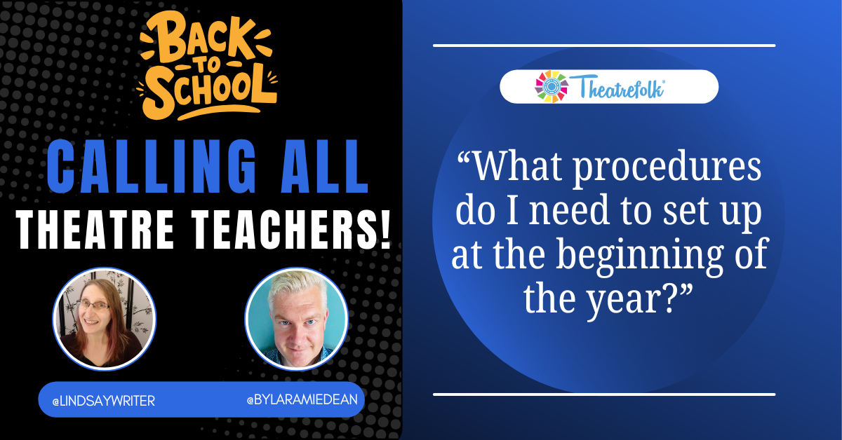 Calling All Theatre Teachers: What procedures do I need to set up at the beginning of the year?