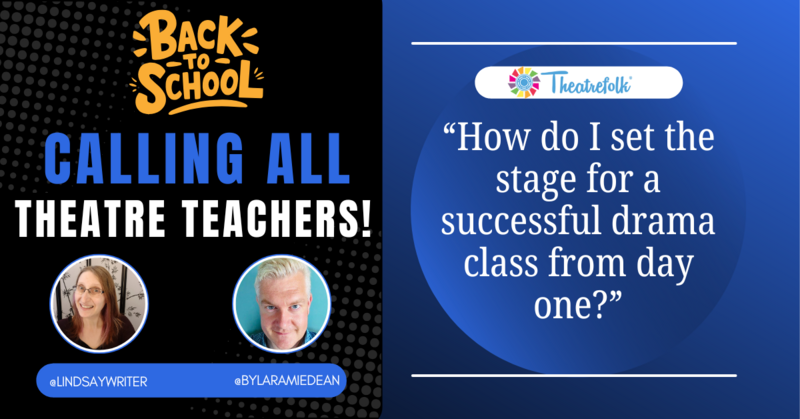 Calling All Theatre Teachers: How do I set the stage for a successful drama class from day one?