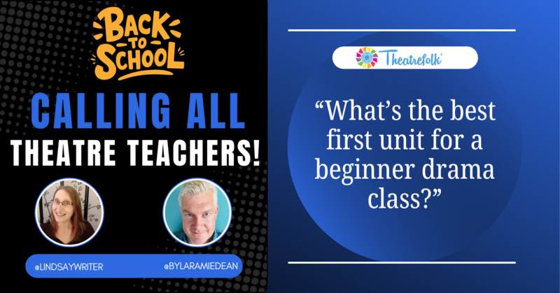 Calling All Theatre Teachers: What’s the best first unit for a beginner drama class?