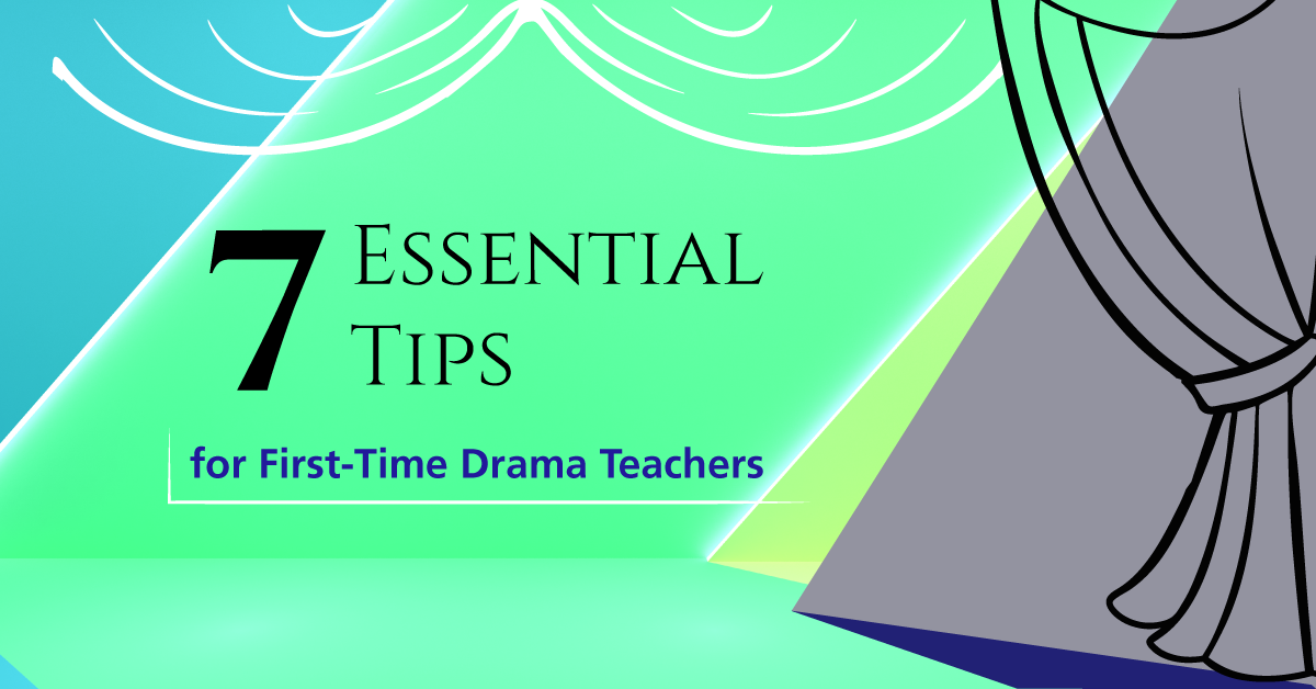 7 Essential Tips for New Drama Teachers