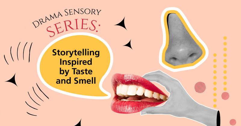 Drama Sensory Series: Storytelling Inspired by Taste and Smell