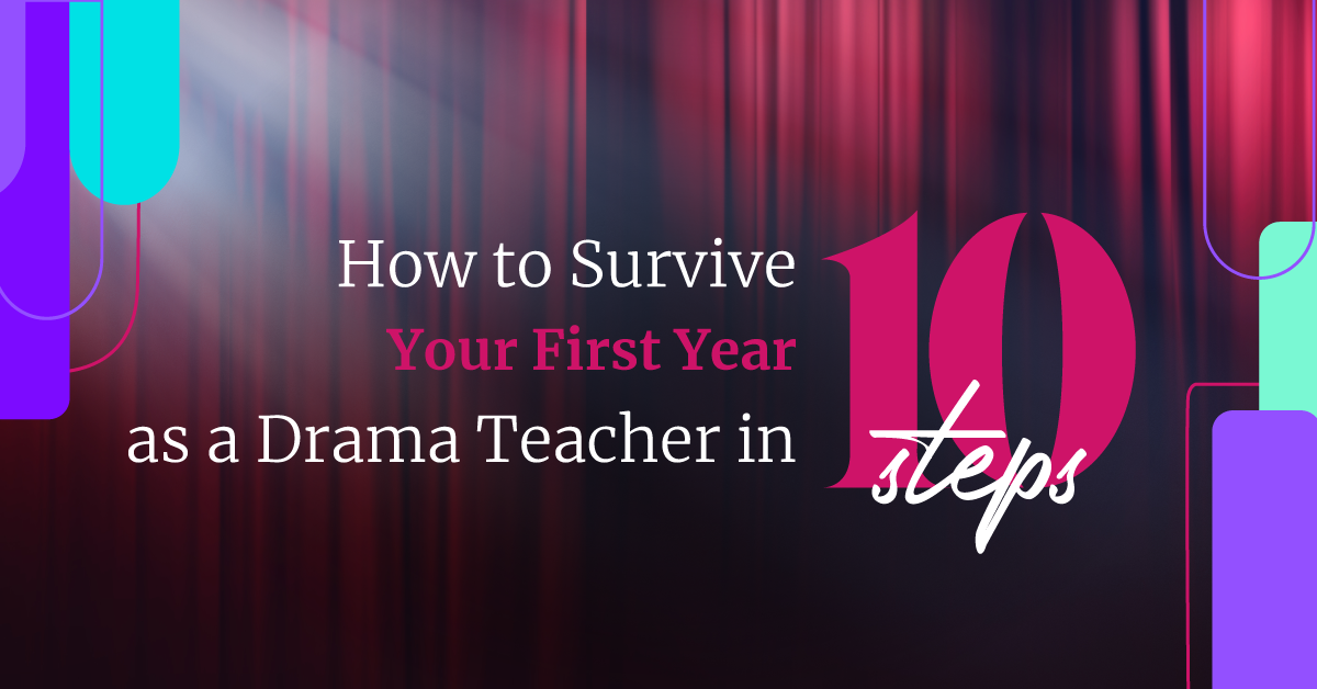 How to Survive Your First Year  as a Drama Teacher in 10 Steps