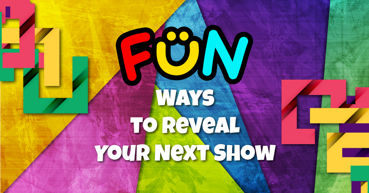 Fun Ways to Reveal Your Next Show