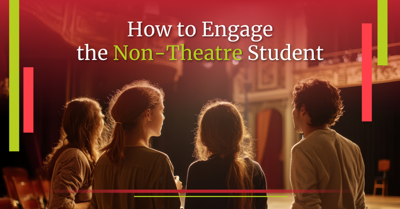 How to Engage the Non-Theatre Student
