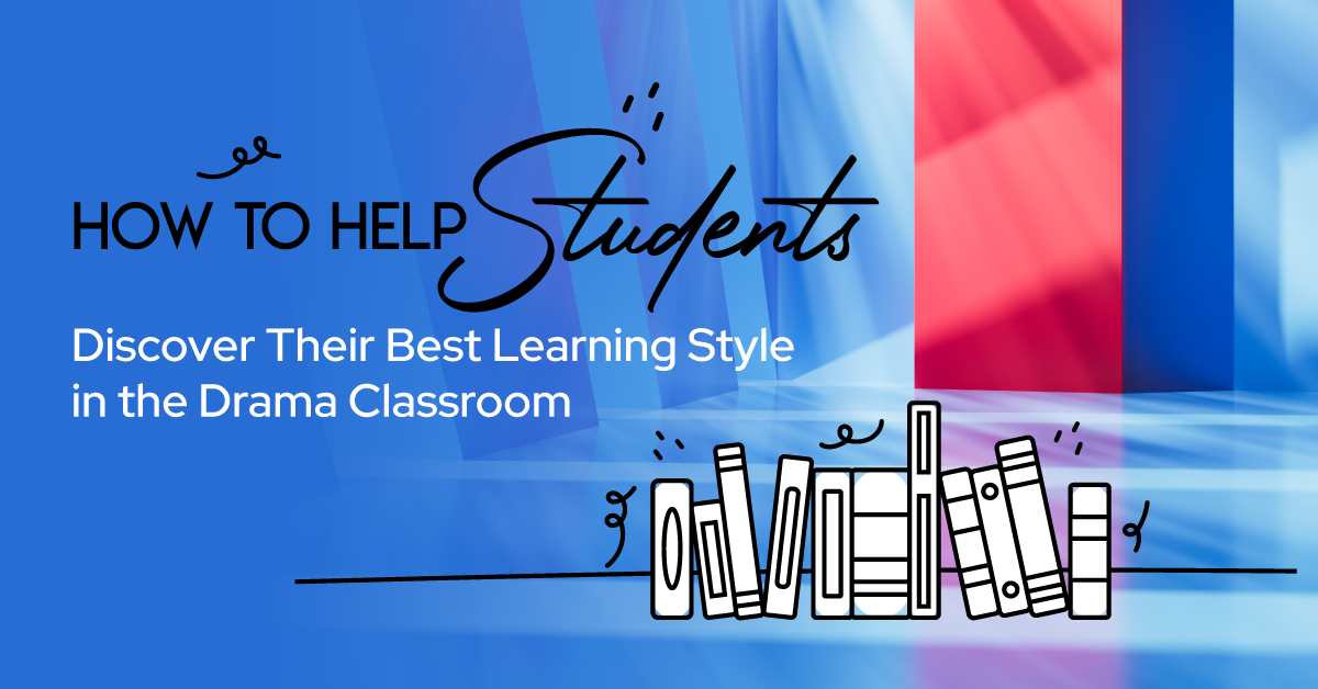 How to Help Students Discover Their Best  Learning Style in the Drama Classroom