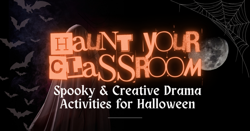 Haunt Your Classroom: Spooky & Creative Drama Activities for Halloween