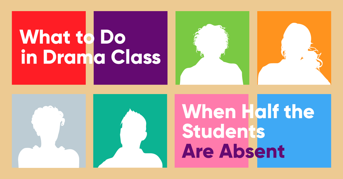 What to Do in Drama Class When Half the Students Are Absent
