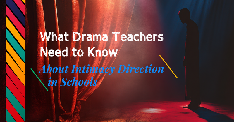 What Drama Teachers Need to Know About Intimacy Direction in Schools
