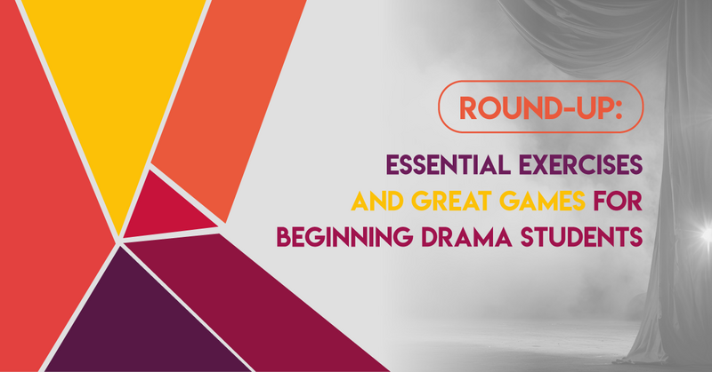 Round-Up: Essential Exercises and Great Games for Beginning Drama Students