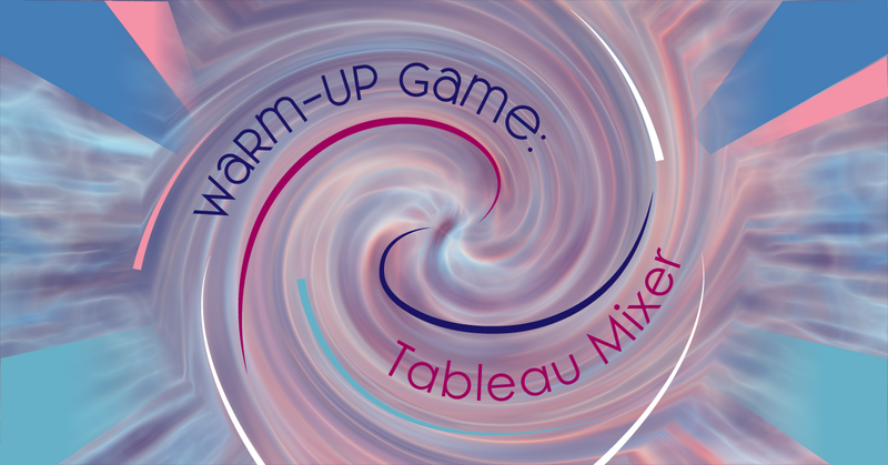Warm-Up Game: Tableau Mixer