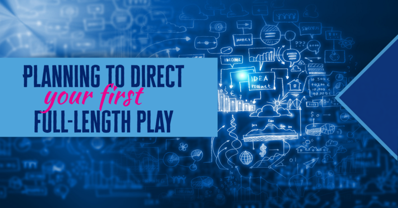 Planning to Direct Your First Full-Length Play