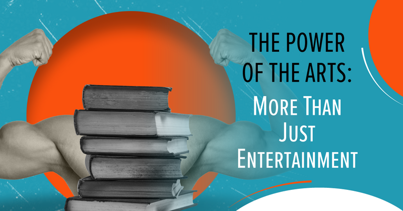 The Power of the Arts: More Than Just Entertainment