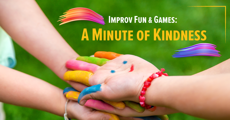 Improv Fun & Games: A Minute of Kindness
