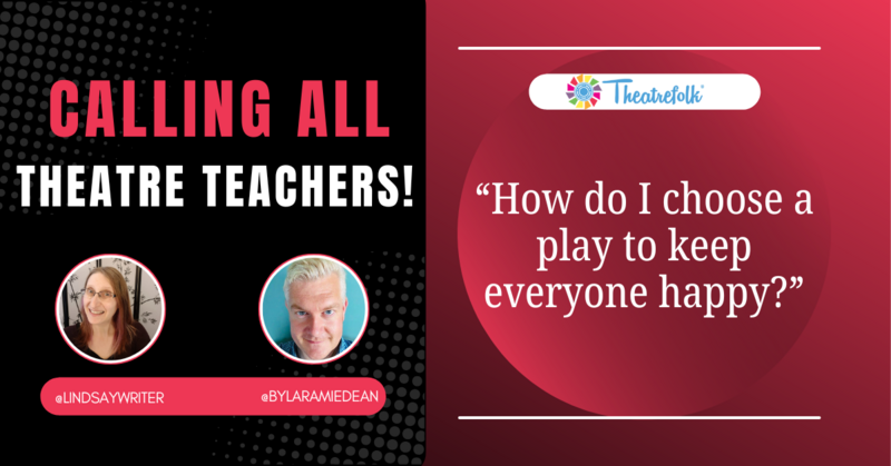 Calling All Theatre Teachers: How do I make everyone happy?