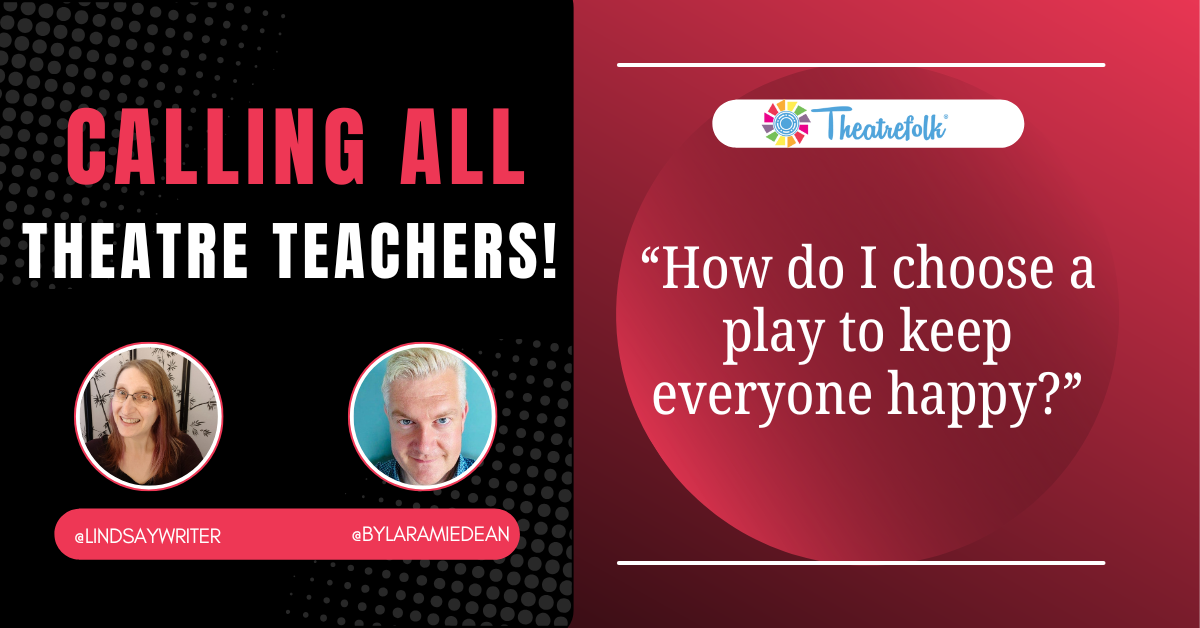 Calling All Theatre Teachers: How do I make everyone happy?