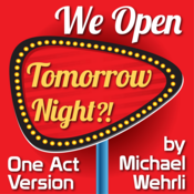 We Open Tomorrow Night?! (One Act Version) Michael Wehrli Play Script