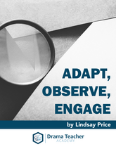 Adapt, Observe, Engage: Re-Imagining the Drama Classroom